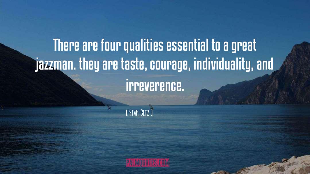Stan Getz Quotes: There are four qualities essential