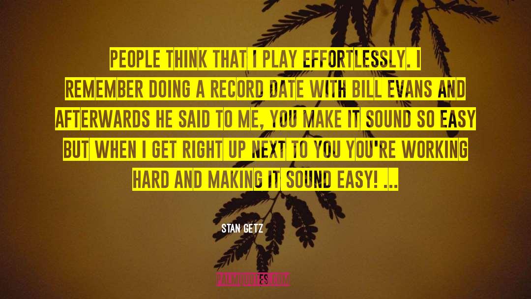 Stan Getz Quotes: People think that I play