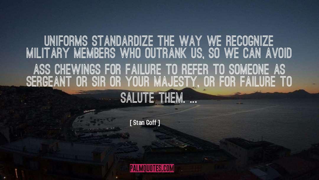 Stan Goff Quotes: Uniforms standardize the way we