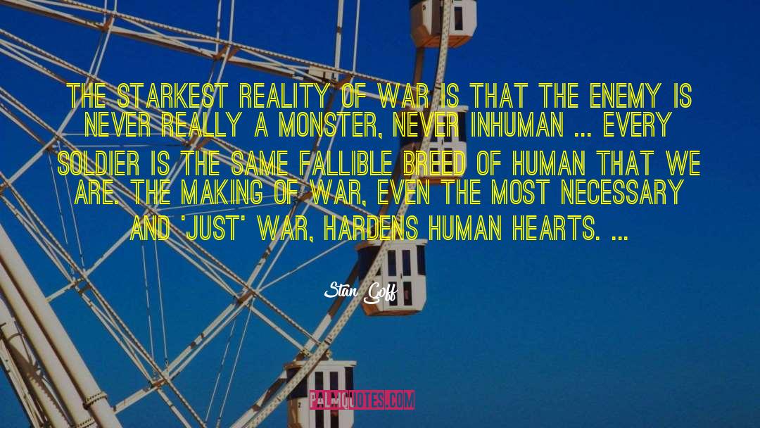Stan Goff Quotes: The starkest reality of war