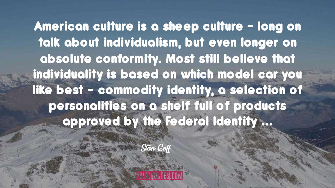 Stan Goff Quotes: American culture is a sheep