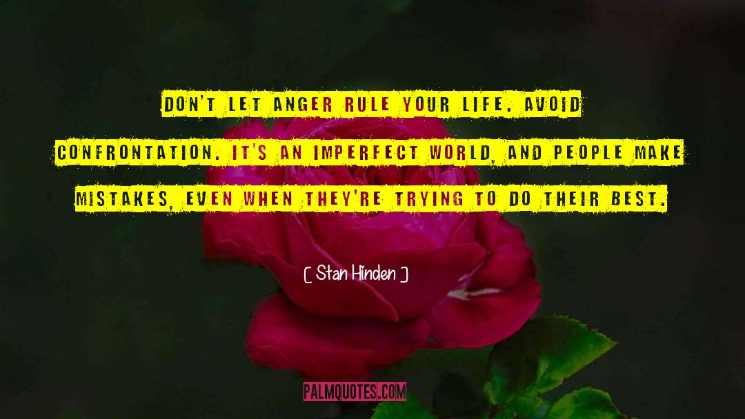 Stan Hinden Quotes: Don't let anger rule your