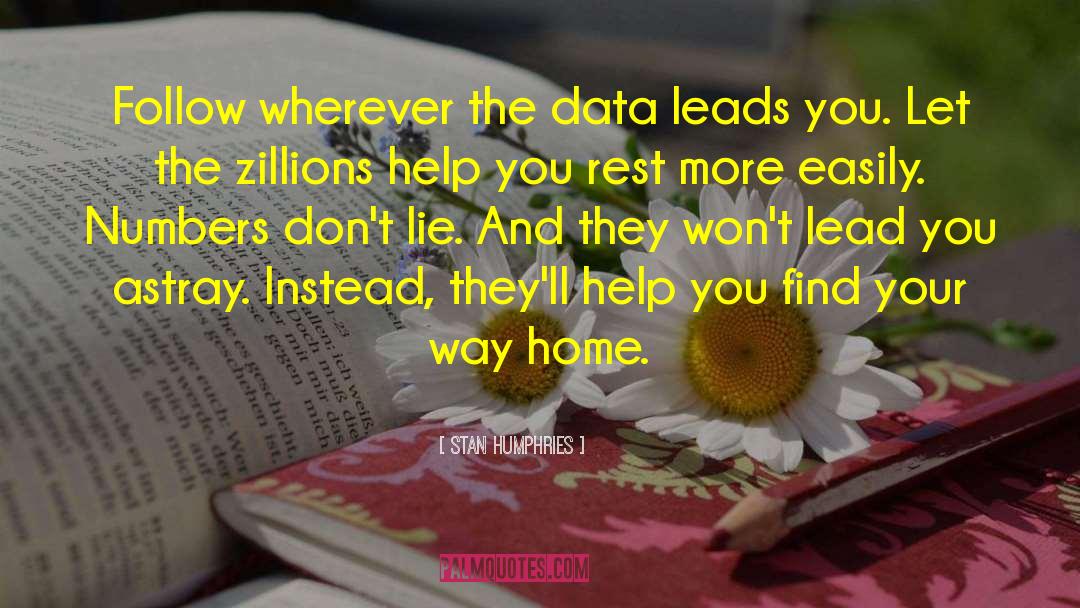 Stan Humphries Quotes: Follow wherever the data leads