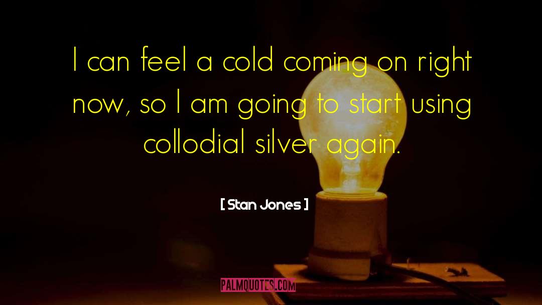 Stan Jones Quotes: I can feel a cold