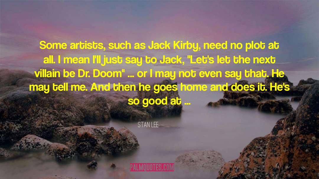 Stan Lee Quotes: Some artists, such as Jack