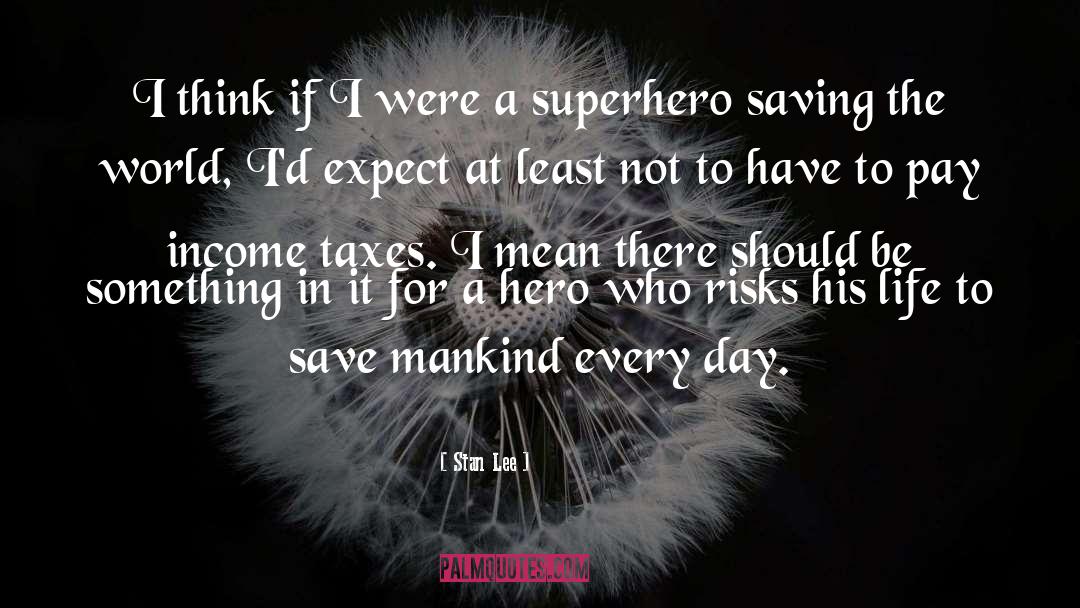 Stan Lee Quotes: I think if I were