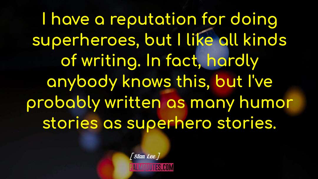 Stan Lee Quotes: I have a reputation for