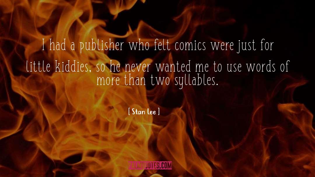 Stan Lee Quotes: I had a publisher who