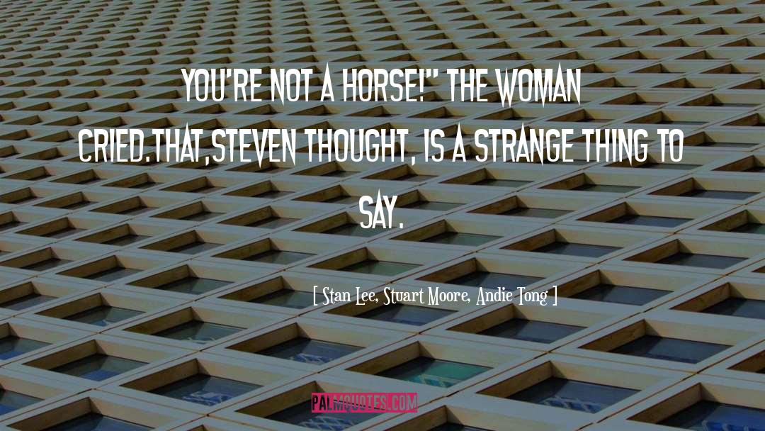 Stan Lee, Stuart Moore, Andie Tong Quotes: You're not a Horse!