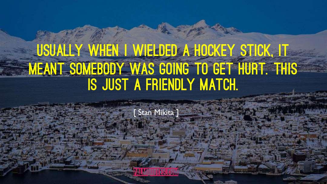 Stan Mikita Quotes: Usually when I wielded a