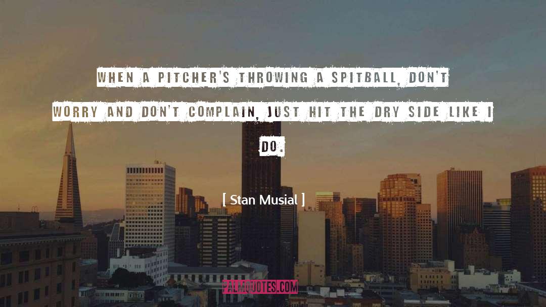 Stan Musial Quotes: When a pitcher's throwing a