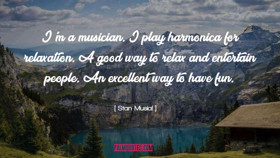 Stan Musial Quotes: I'm a musician. I play