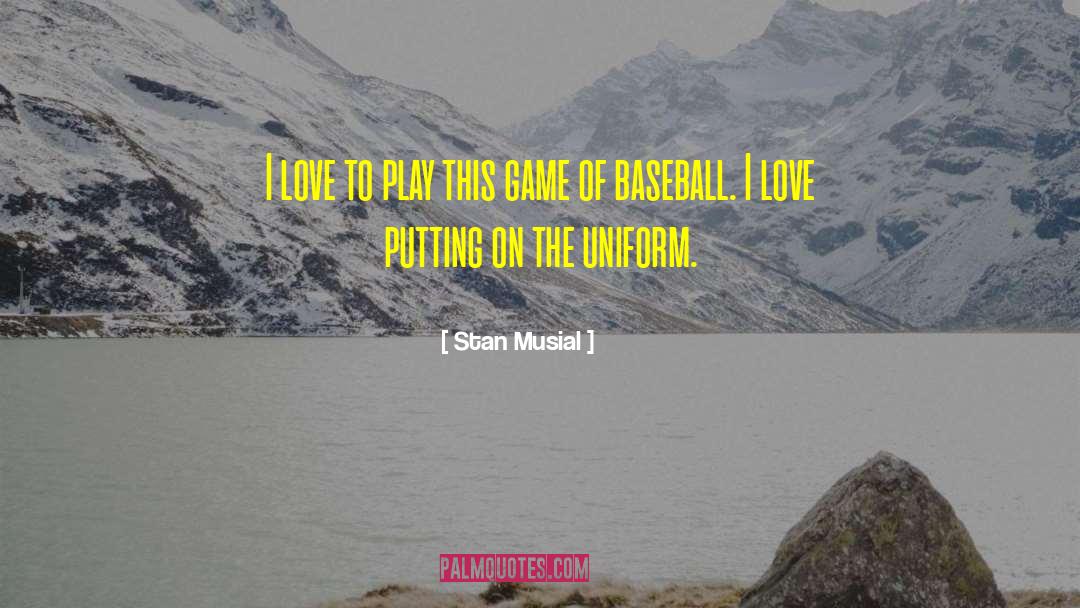 Stan Musial Quotes: I love to play this