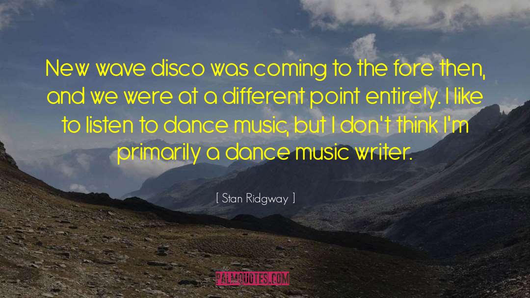 Stan Ridgway Quotes: New wave disco was coming