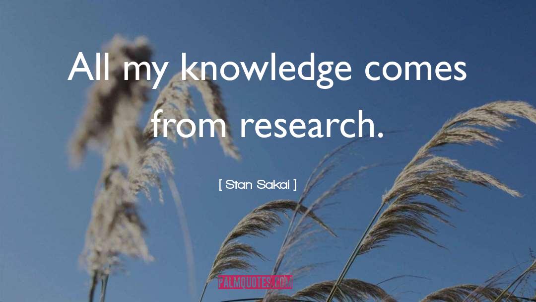 Stan Sakai Quotes: All my knowledge comes from