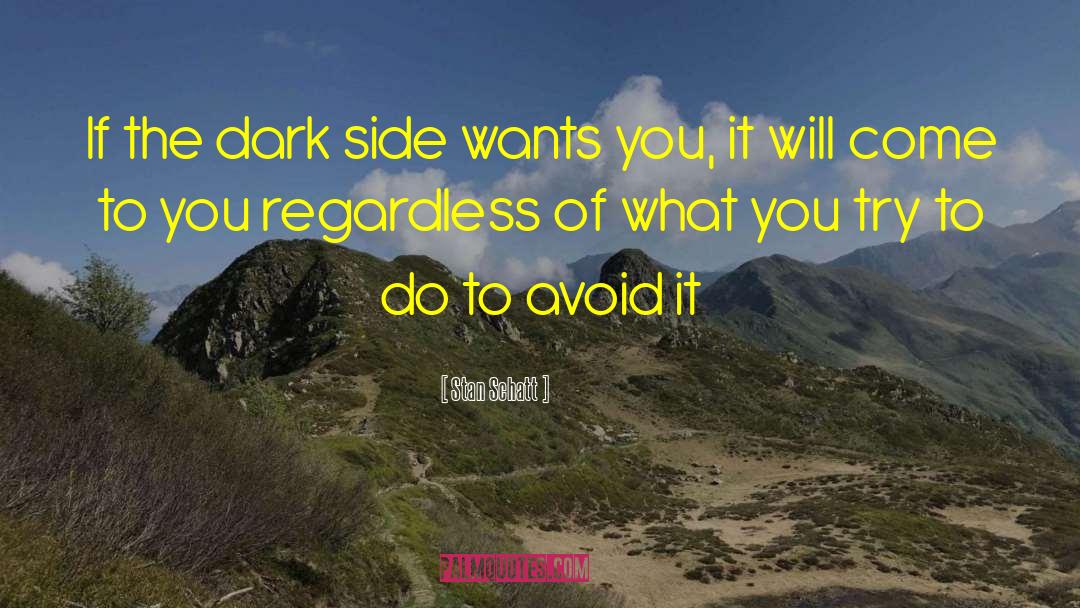 Stan Schatt Quotes: If the dark side wants