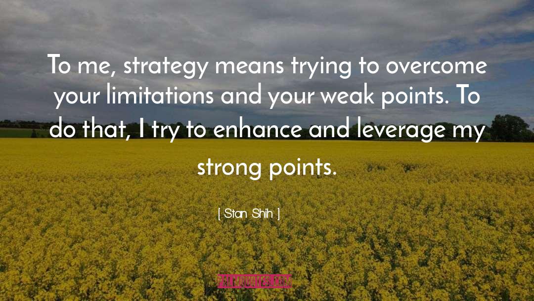 Stan Shih Quotes: To me, strategy means trying