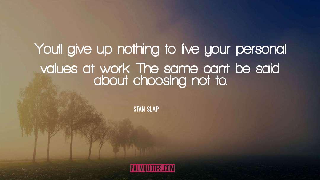 Stan Slap Quotes: You'll give up nothing to