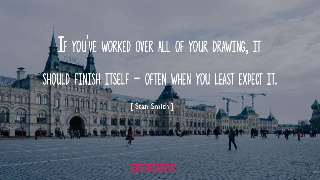 Stan Smith Quotes: If you've worked over all