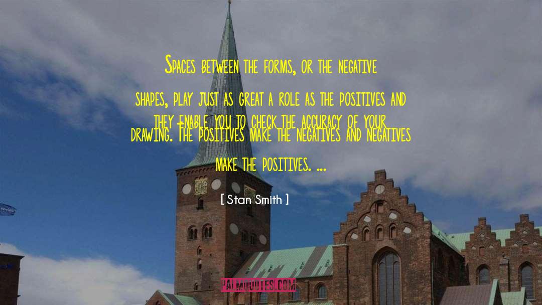 Stan Smith Quotes: Spaces between the forms, or