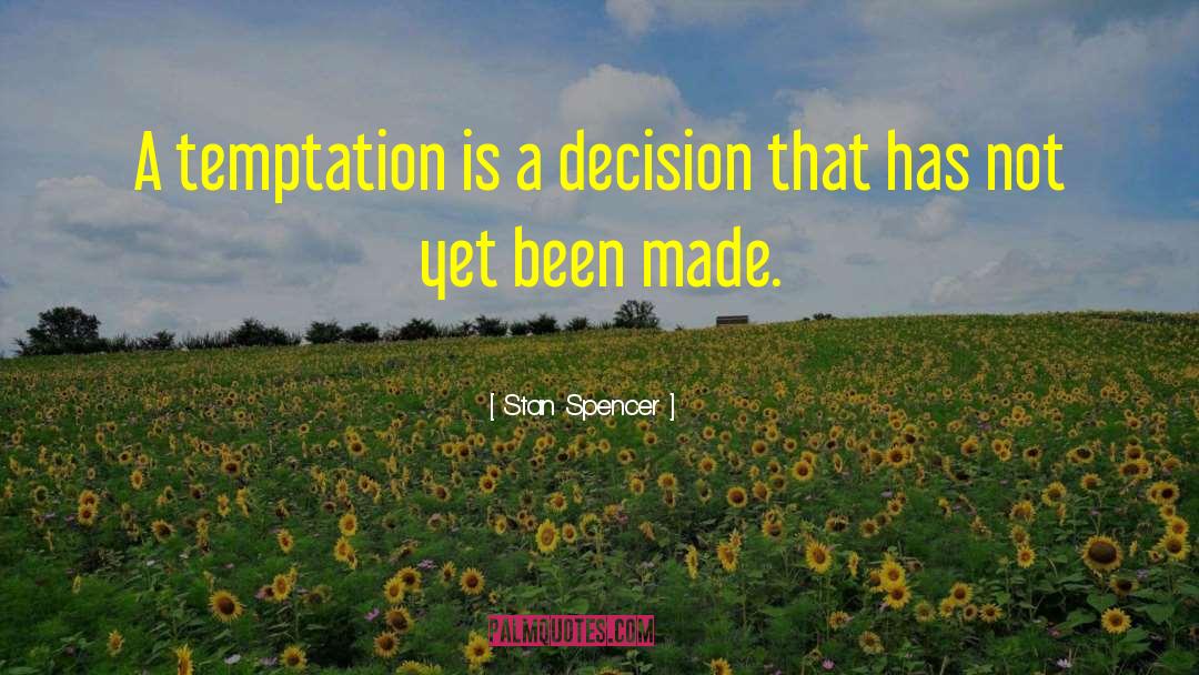 Stan Spencer Quotes: A temptation is a decision