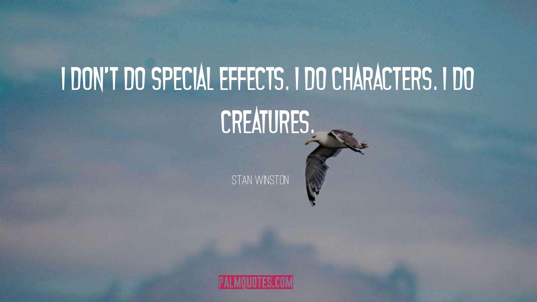 Stan Winston Quotes: I don't do special effects.