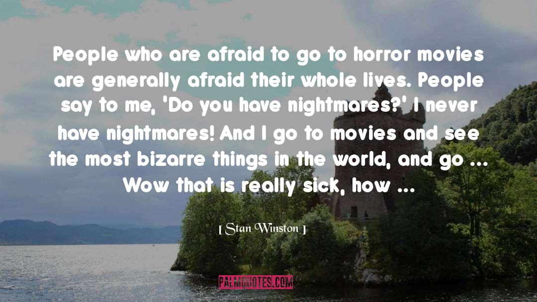 Stan Winston Quotes: People who are afraid to