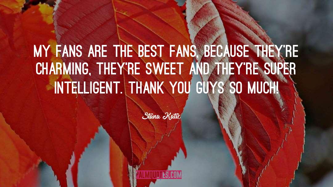 Stana Katic Quotes: My fans are the best