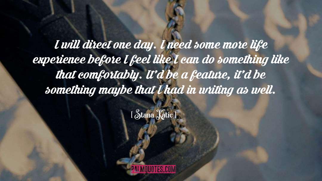 Stana Katic Quotes: I will direct one day.