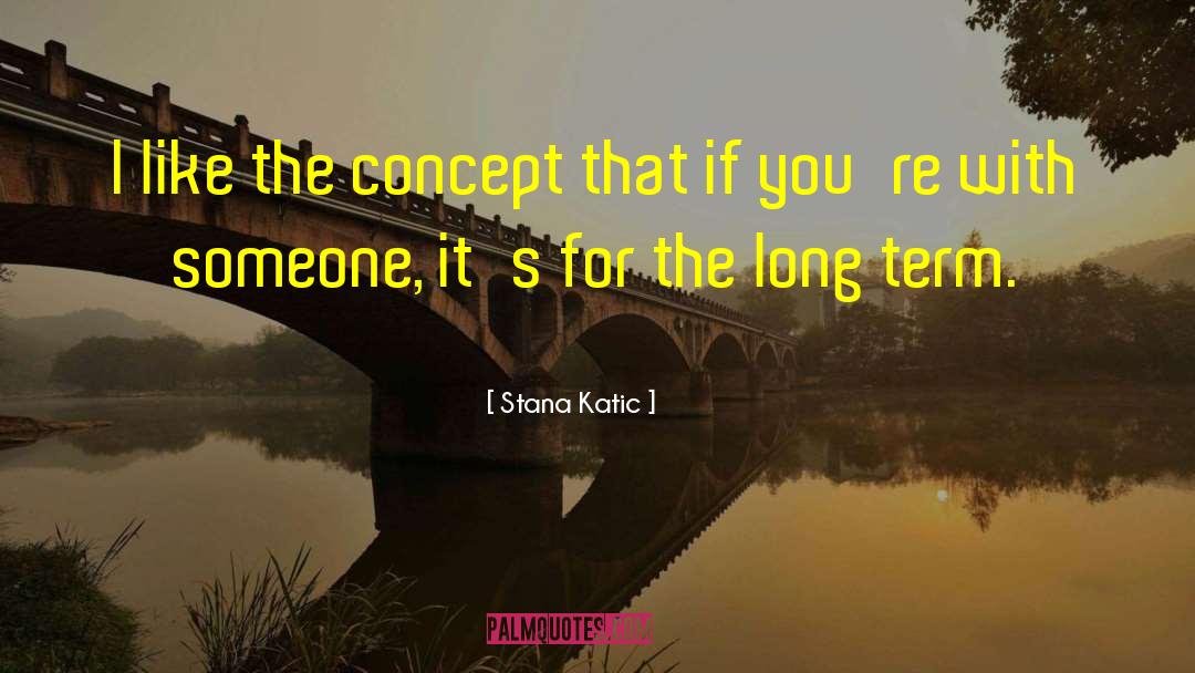 Stana Katic Quotes: I like the concept that