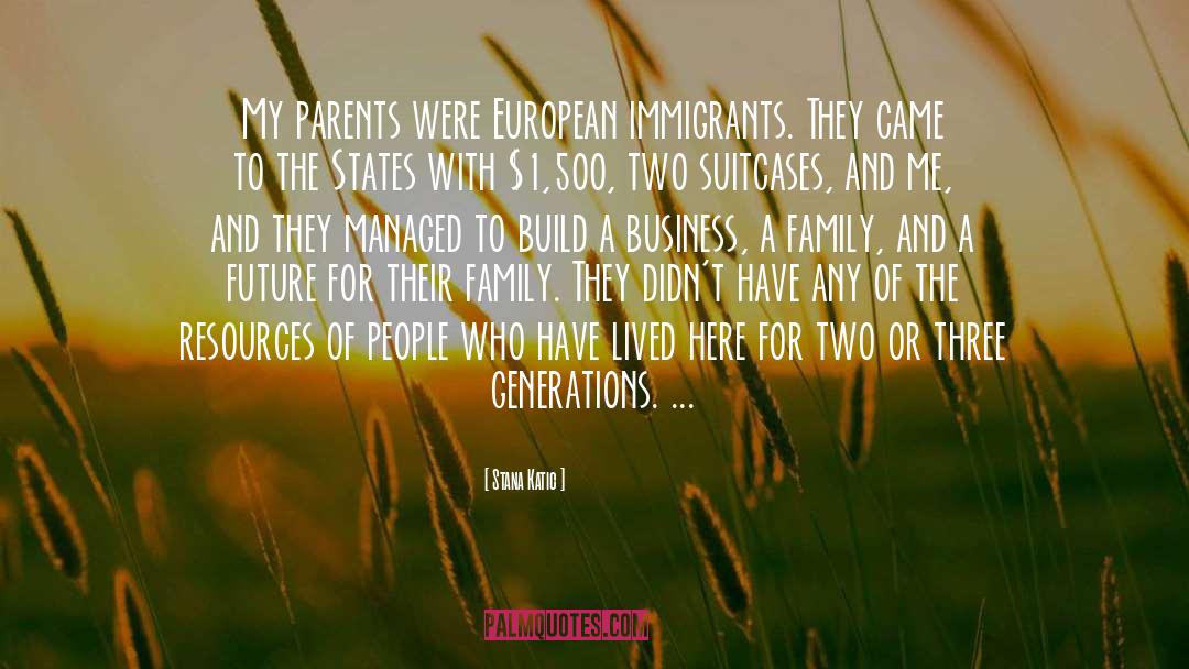 Stana Katic Quotes: My parents were European immigrants.