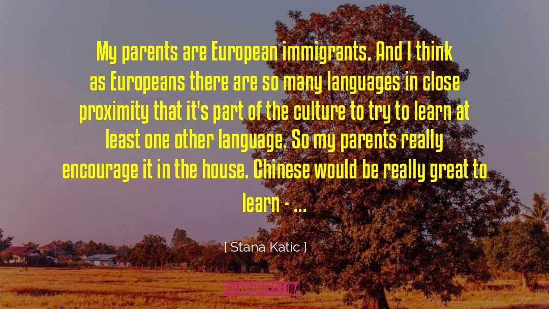 Stana Katic Quotes: My parents are European immigrants.