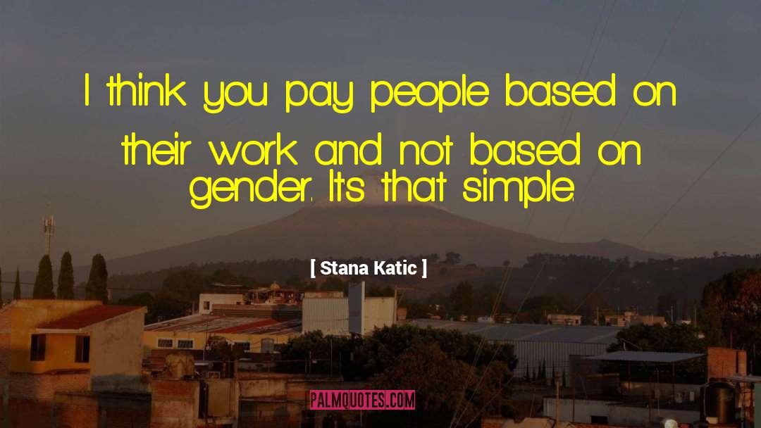 Stana Katic Quotes: I think you pay people