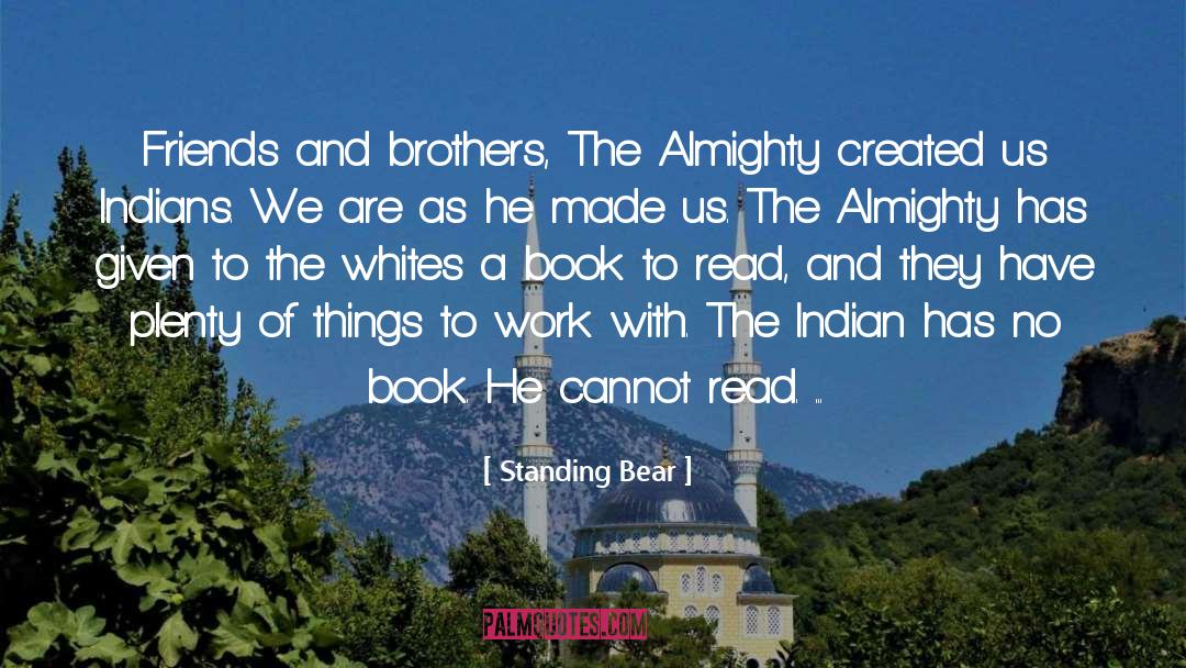 Standing Bear Quotes: Friends and brothers, The Almighty