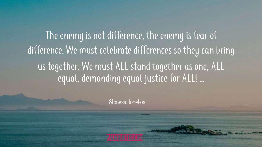 Staness Jonekos Quotes: The enemy is not difference,