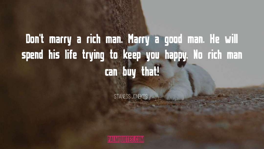 Staness Jonekos Quotes: Don't marry a rich man.