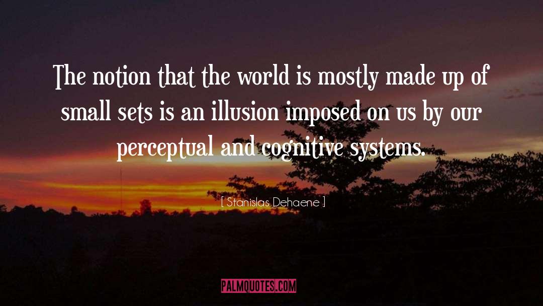 Stanislas Dehaene Quotes: The notion that the world