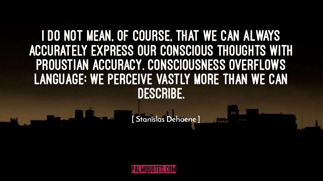 Stanislas Dehaene Quotes: I do not mean, of