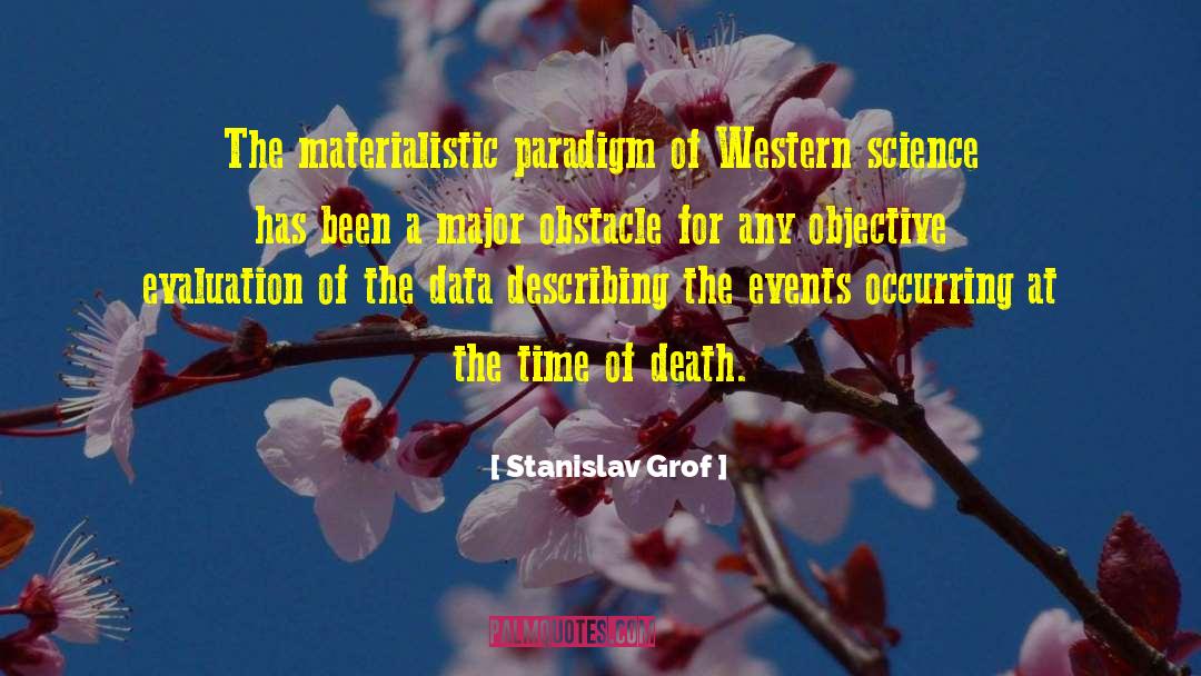 Stanislav Grof Quotes: The materialistic paradigm of Western