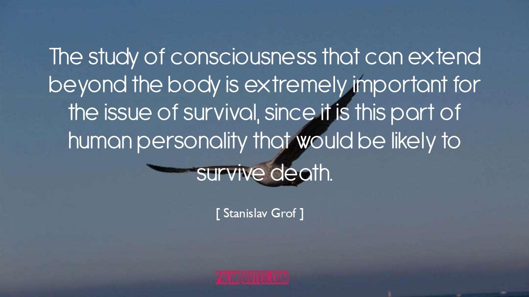 Stanislav Grof Quotes: The study of consciousness that