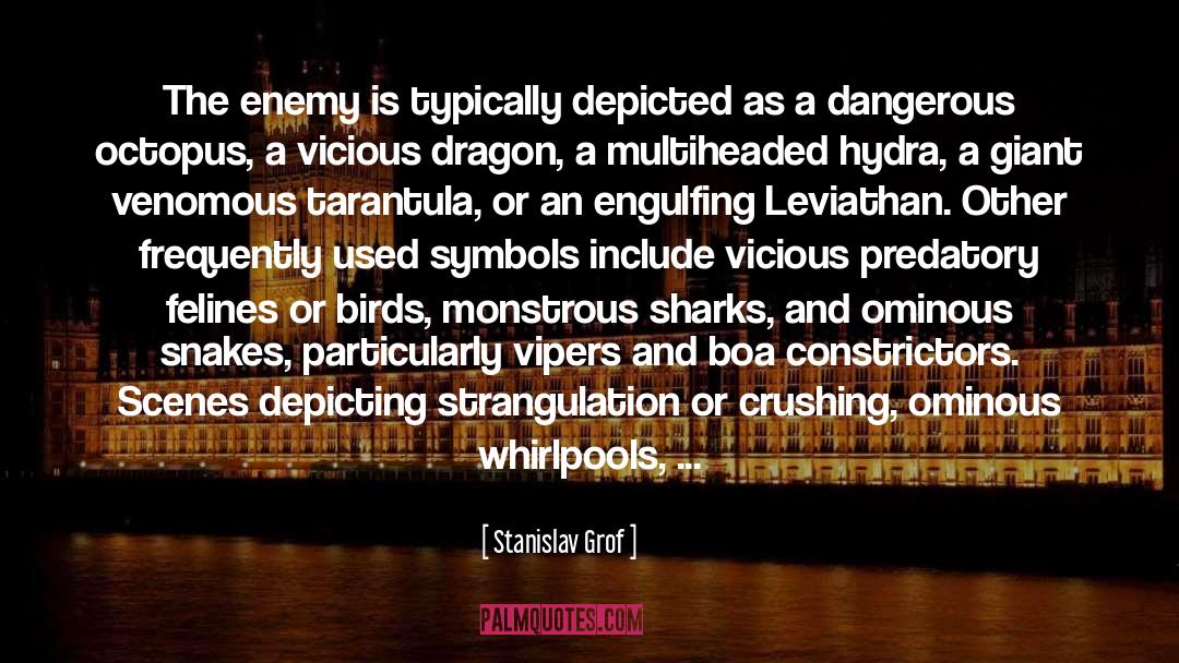 Stanislav Grof Quotes: The enemy is typically depicted