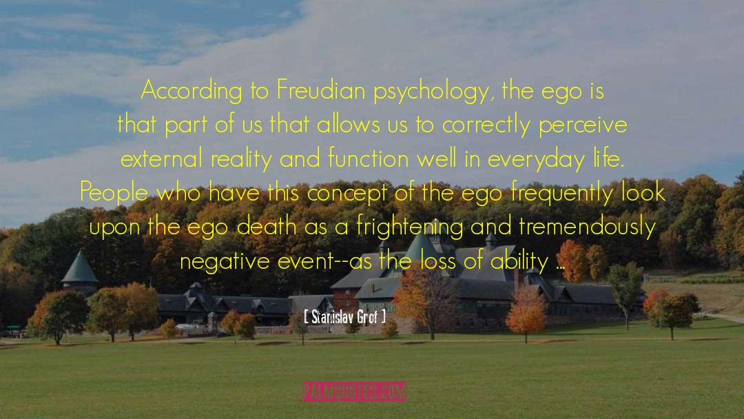 Stanislav Grof Quotes: According to Freudian psychology, the