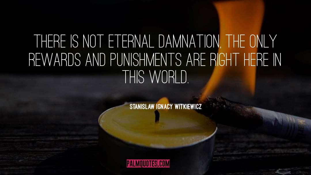 Stanislaw Ignacy Witkiewicz Quotes: There is not eternal damnation,