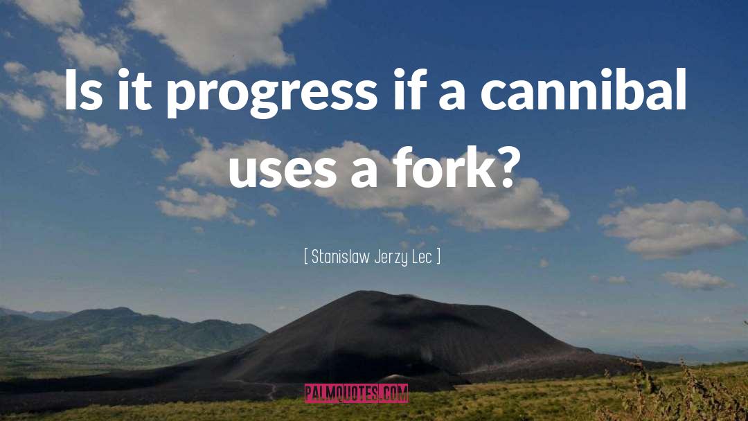 Stanislaw Jerzy Lec Quotes: Is it progress if a