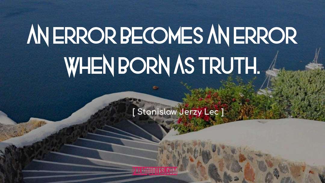 Stanislaw Jerzy Lec Quotes: An error becomes an error