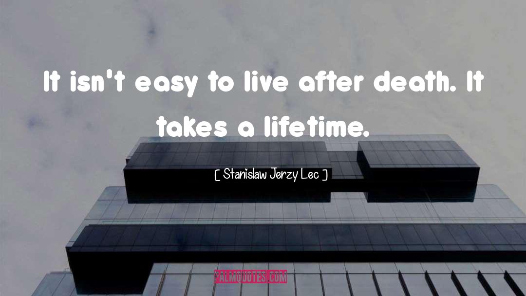 Stanislaw Jerzy Lec Quotes: It isn't easy to live