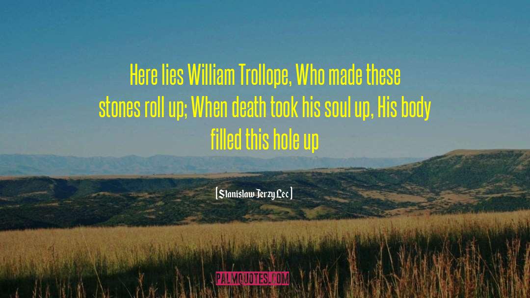 Stanislaw Jerzy Lec Quotes: Here lies William Trollope, Who