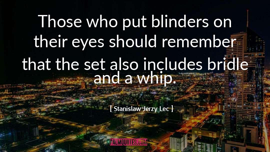 Stanislaw Jerzy Lec Quotes: Those who put blinders on