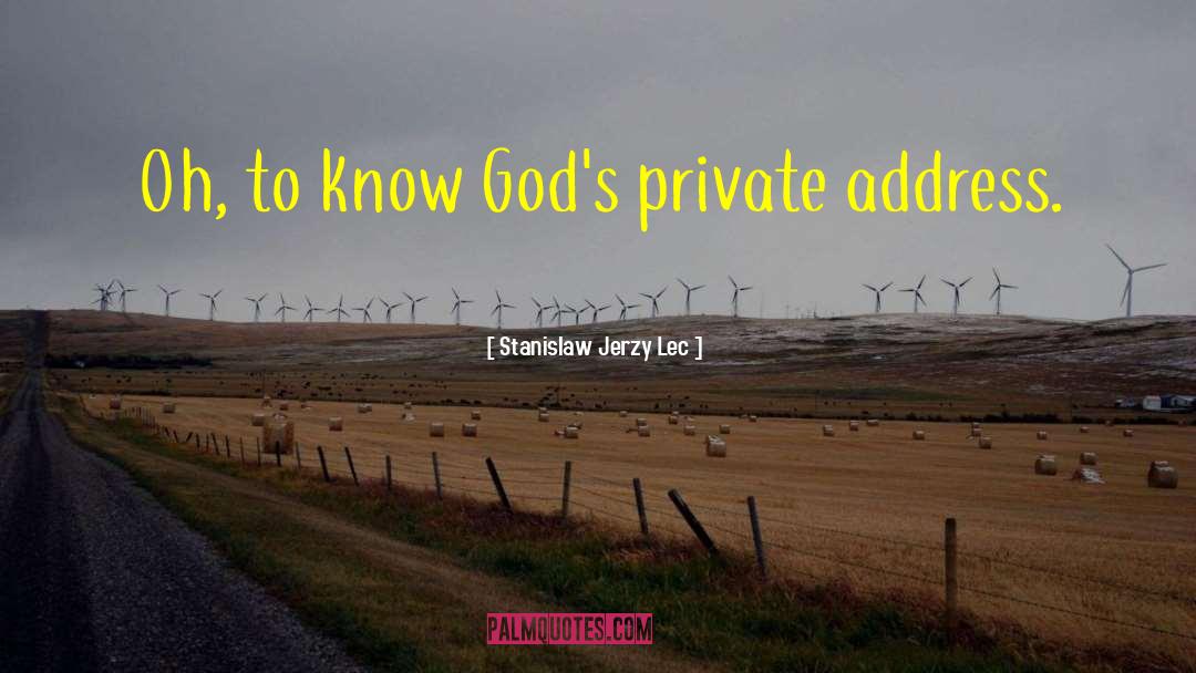 Stanislaw Jerzy Lec Quotes: Oh, to know God's private