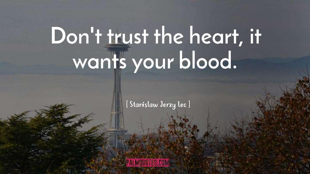 Stanislaw Jerzy Lec Quotes: Don't trust the heart, it